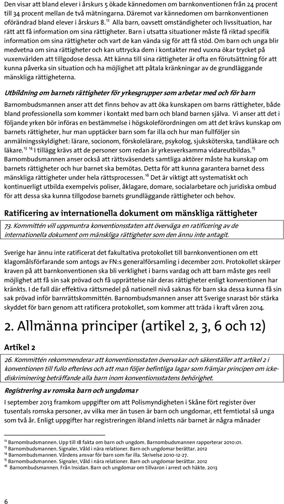 Barn i utsatta situationer måste få riktad specifik information om sina rättigheter och vart de kan vända sig för att få stöd.