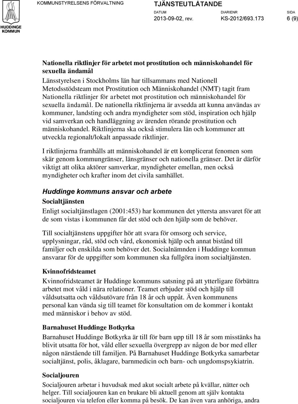 Människohandel (NMT) tagit fram Nationella riktlinjer för arbetet mot prostitution och människohandel för sexuella ändamål.