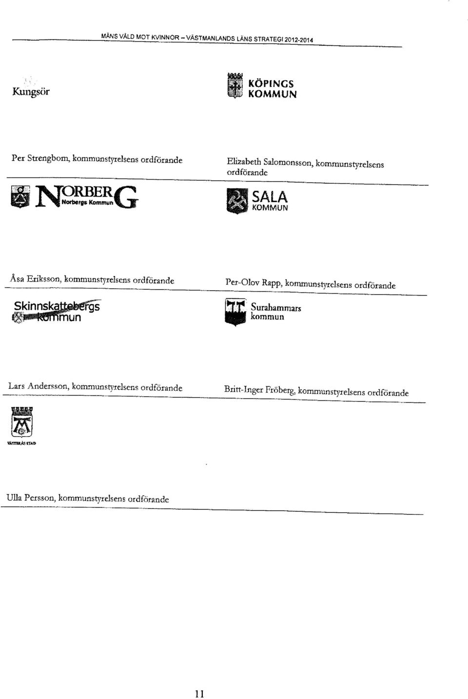 . Norbergs Kommun Elizabeth Salomonsson, kommunstyrelsens ordförande SALA, KOMMUN Asa Eriksson, kommunstyrelsens ordförande