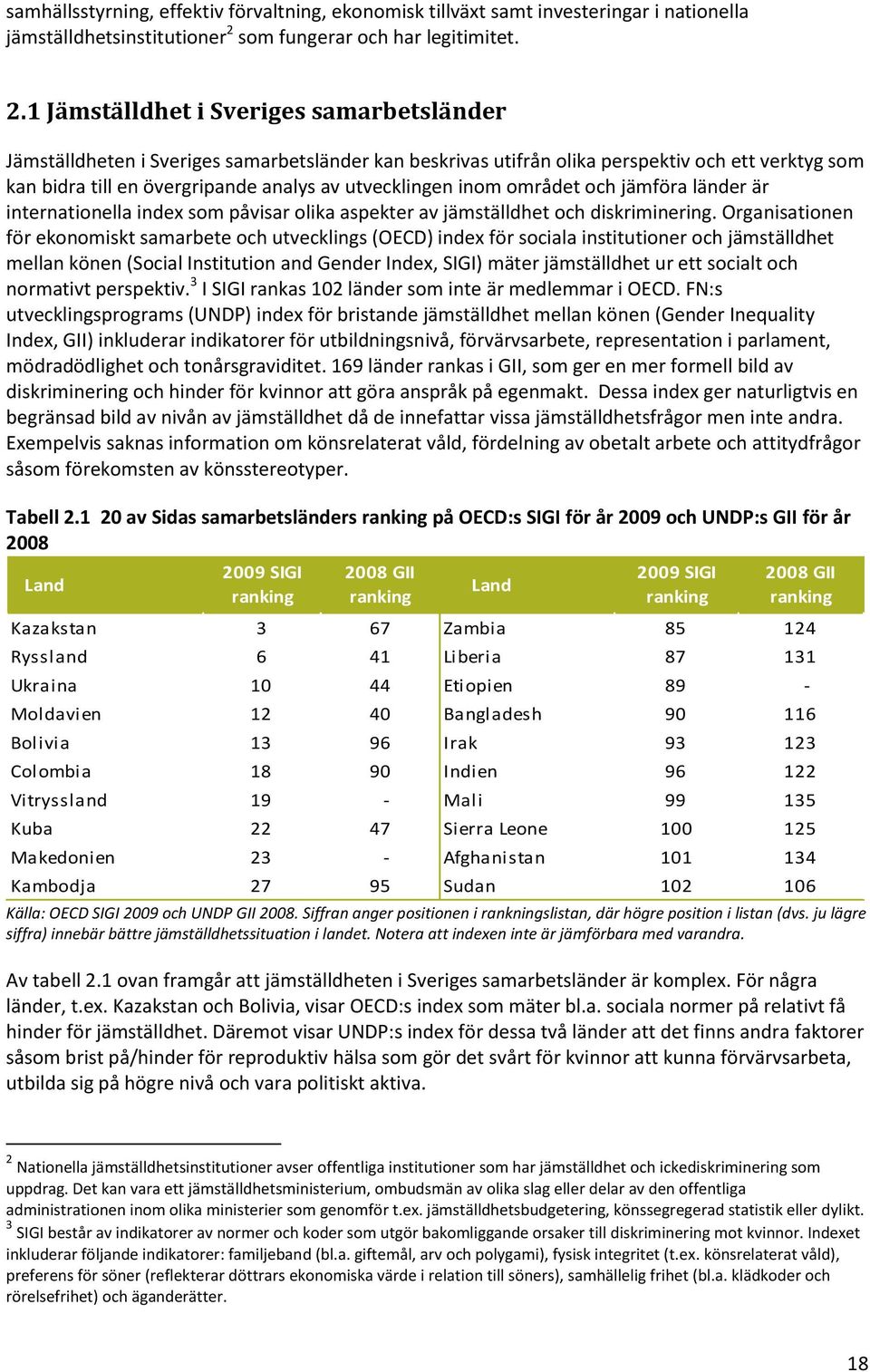 1 Jämställdhet i Sveriges samarbetsländer Jämställdheten i Sveriges samarbetsländer kan beskrivas utifrån olika perspektiv och ett verktyg som kan bidra till en övergripande analys av utvecklingen