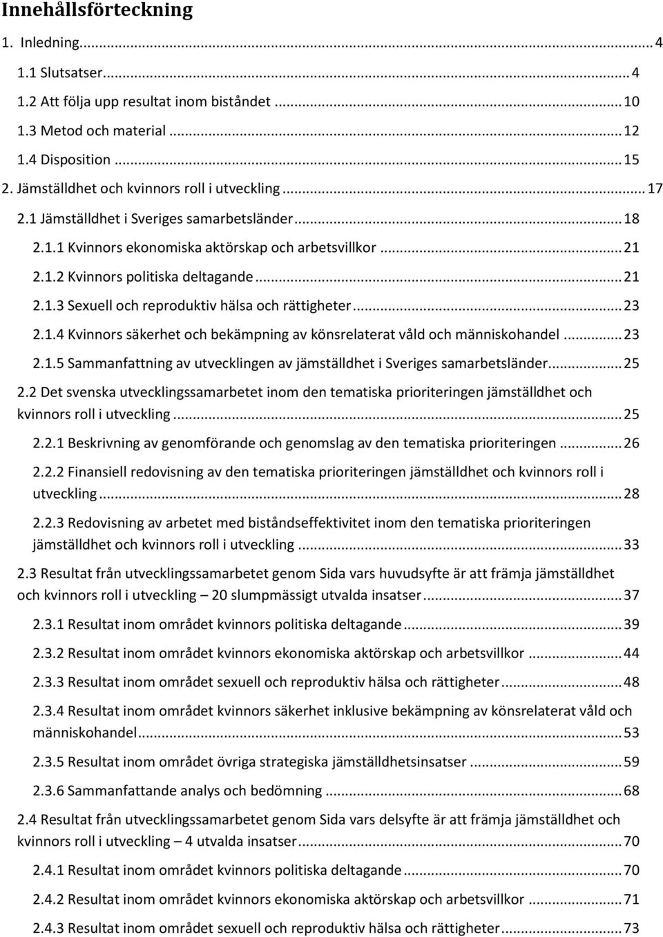 .. 21 2.1.3 Sexuell och reproduktiv hälsa och rättigheter... 23 2.1.4 Kvinnors säkerhet och bekämpning av könsrelaterat våld och människohandel... 23 2.1.5 Sammanfattning av utvecklingen av jämställdhet i Sveriges samarbetsländer.