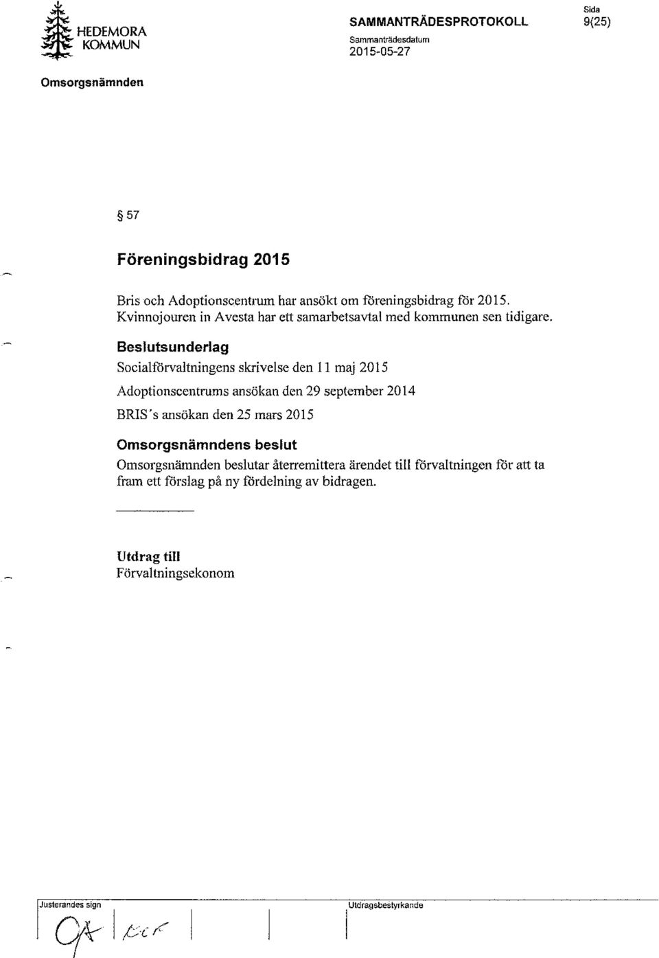 Besluts underlag Socialförvaltningens skrivelse den 11 maj 2015 Adoptionscentrums ansökan den 29 september 2014 BRIS's ansökan den