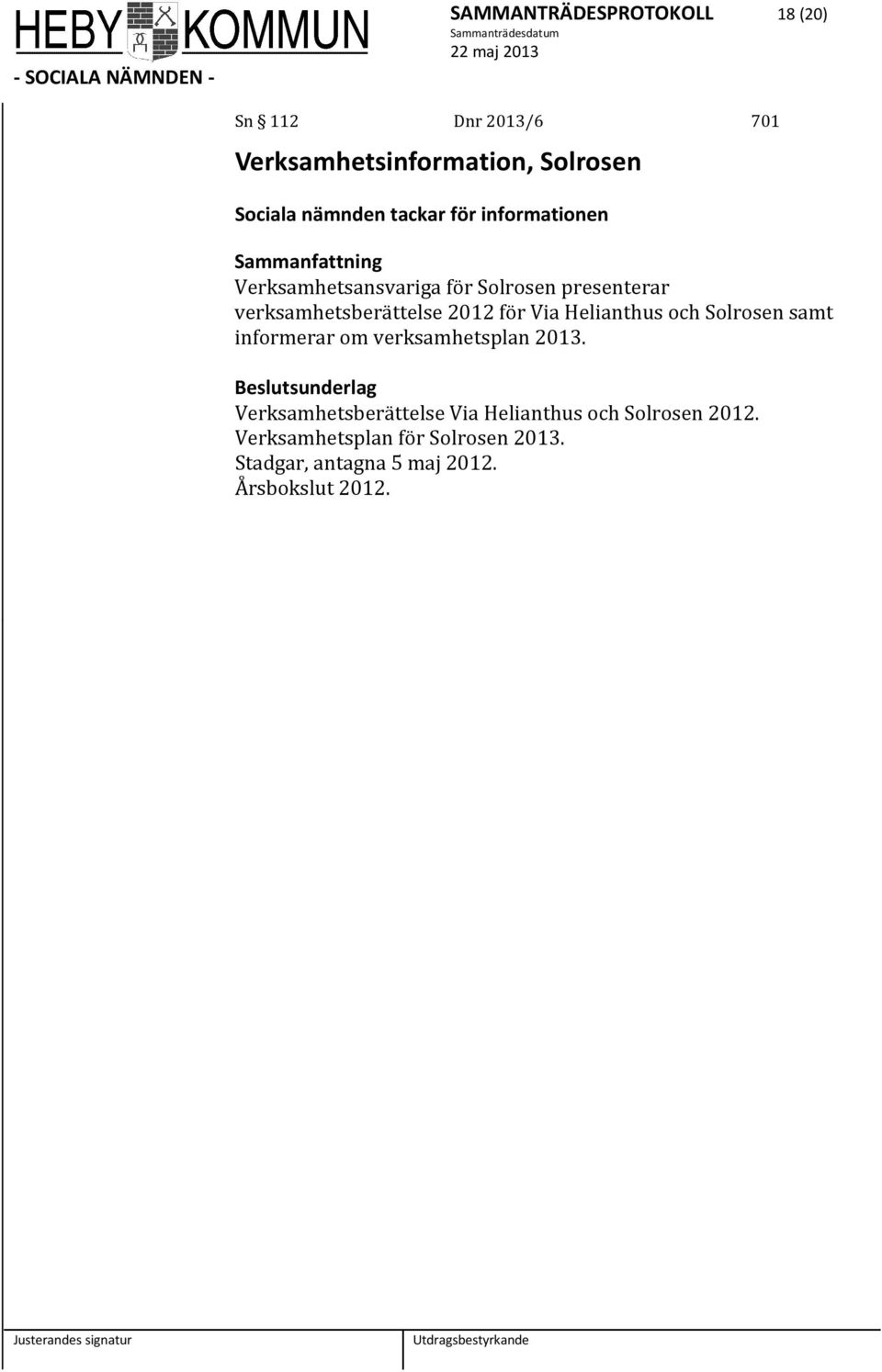 Helianthus och Solrosen samt informerar om verksamhetsplan 2013.