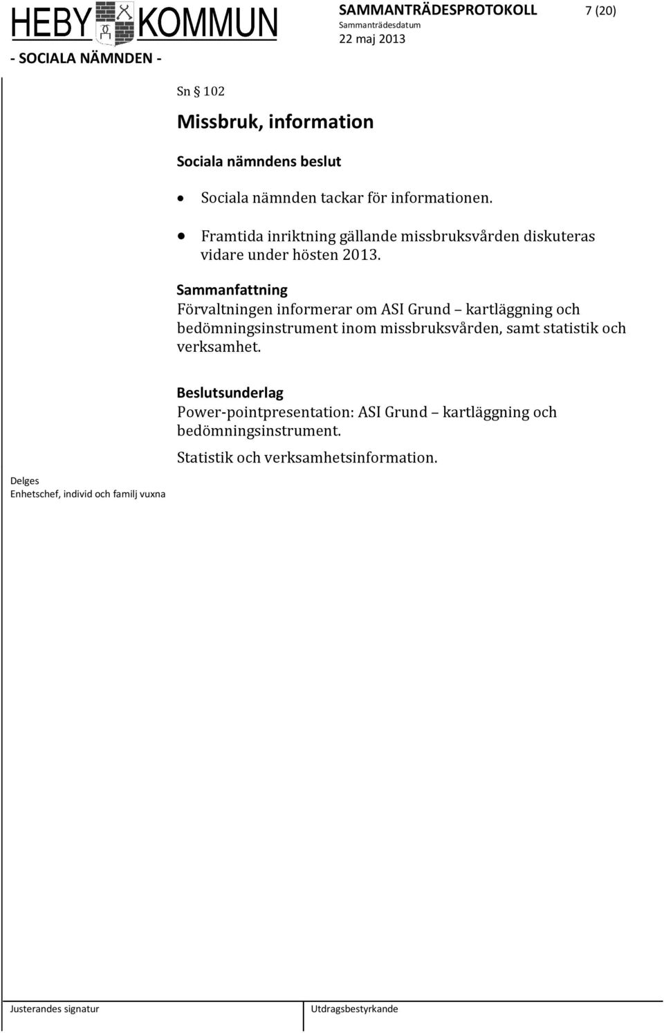 Förvaltningen informerar om ASI Grund kartläggning och bedömningsinstrument inom missbruksvården, samt statistik och