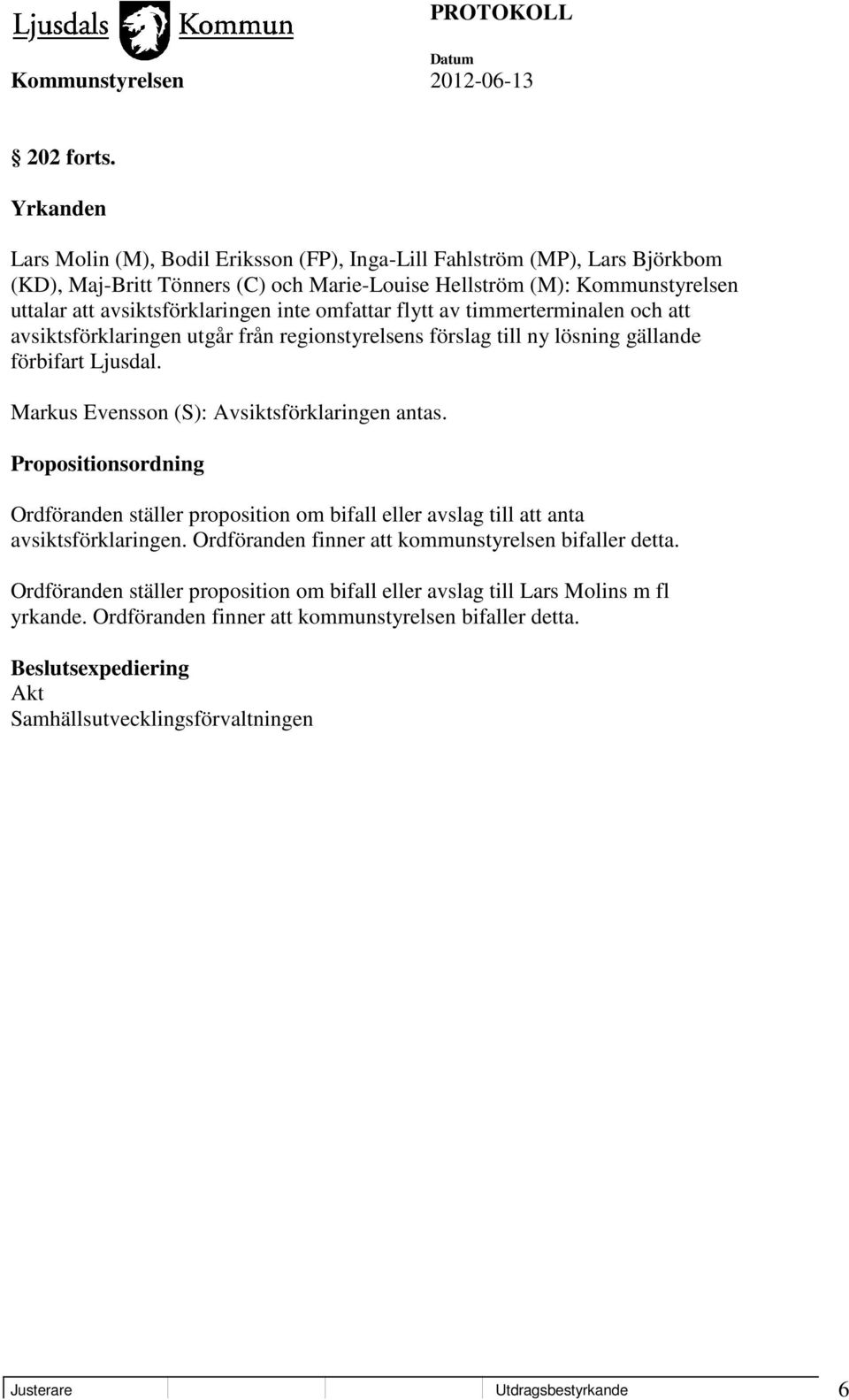 omfattar flytt av timmerterminalen och att avsiktsförklaringen utgår från regionstyrelsens förslag till ny lösning gällande förbifart Ljusdal. Markus Evensson (S): Avsiktsförklaringen antas.