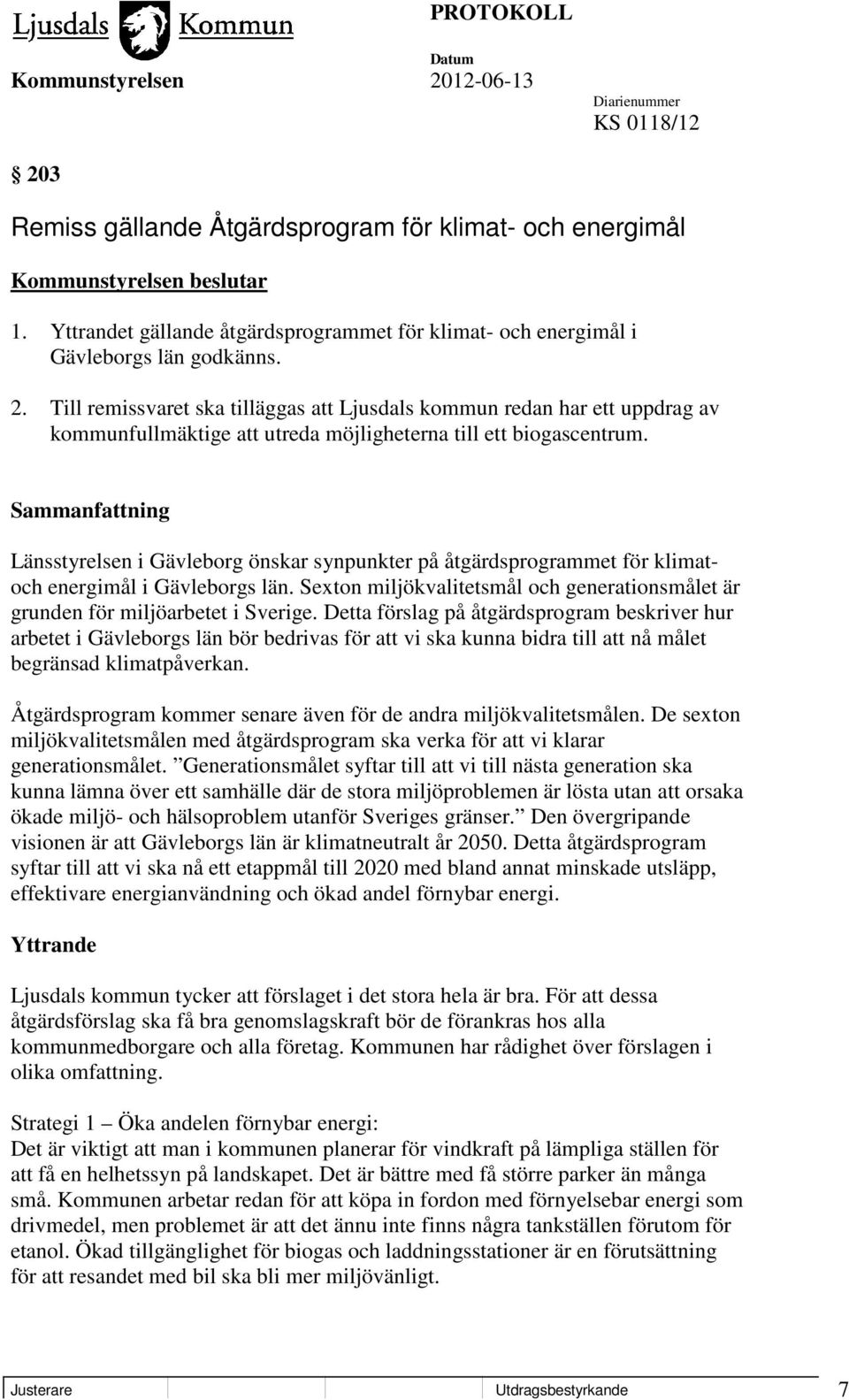 Detta förslag på åtgärdsprogram beskriver hur arbetet i Gävleborgs län bör bedrivas för att vi ska kunna bidra till att nå målet begränsad klimatpåverkan.