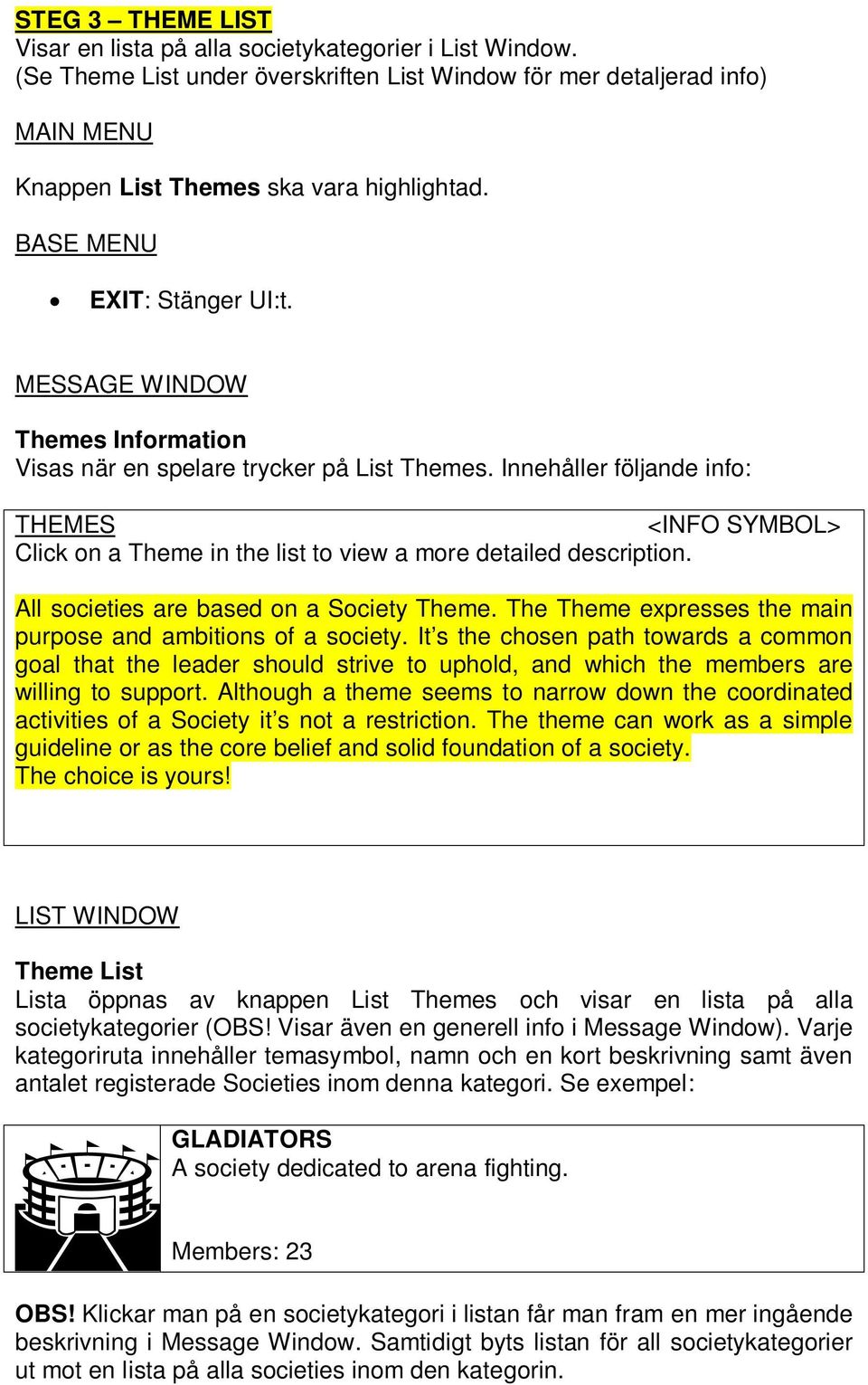 Innehåller följande info: THEMES <INFO SYMBOL> Click on a Theme in the list to view a more detailed description. All societies are based on a Society Theme.