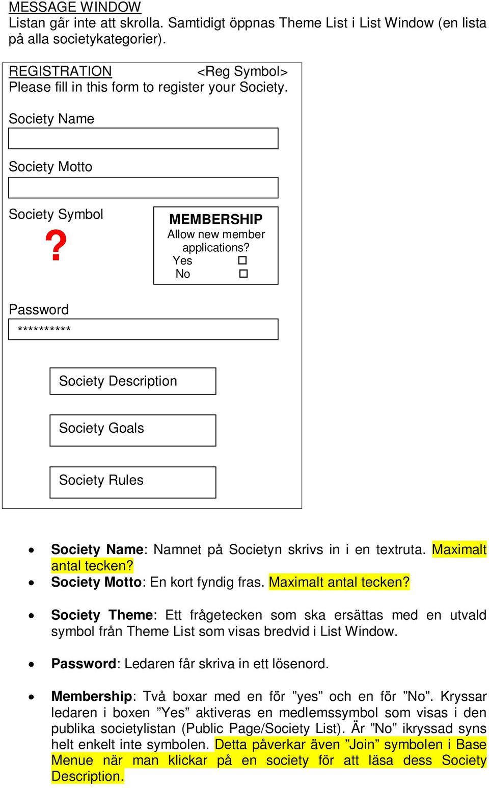 Yes No Password ********** Society Description Society Goals Society Rules Society Name: Namnet på Societyn skrivs in i en textruta. Maximalt antal tecken? Society Motto: En kort fyndig fras.