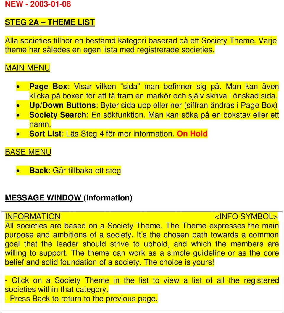 Up/Down Buttons: Byter sida upp eller ner (siffran ändras i Page Box) Society Search: En sökfunktion. Man kan söka på en bokstav eller ett namn. Sort List: Läs Steg 4 för mer information.