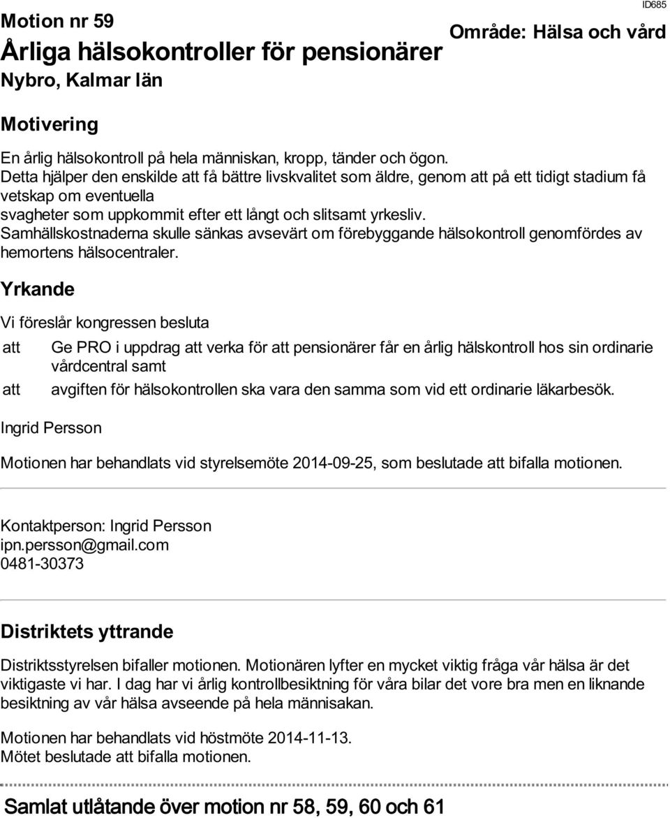 Samhällskostnaderna skulle sänkas avsevärt om förebyggande hälsokontroll genomfördes av hemortens hälsocentraler.