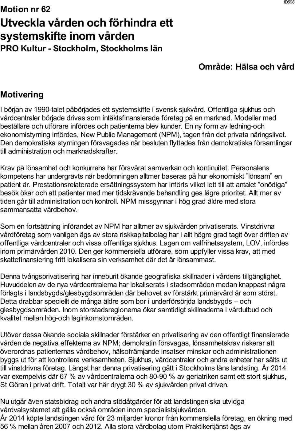 En ny form av ledning-och ekonomistyrning infördes, New Public Management (NPM), tagen från det privata näringslivet.