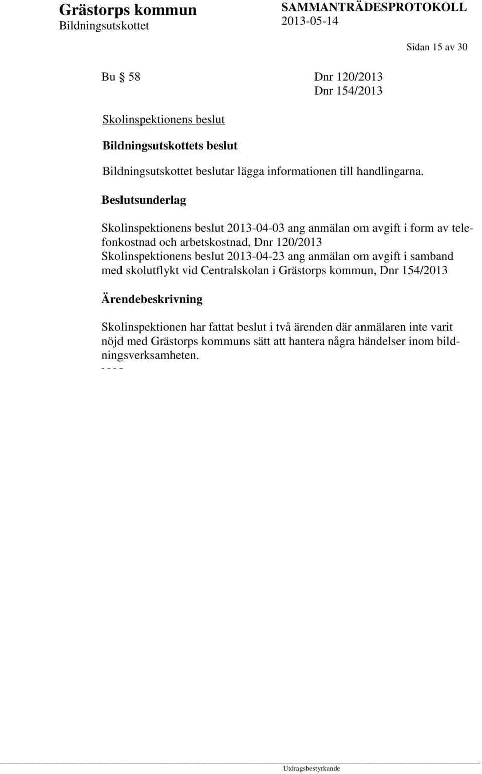 beslut 2013-04-23 ang anmälan om avgift i samband med skolutflykt vid Centralskolan i Grästorps kommun, Dnr 154/2013 Skolinspektionen