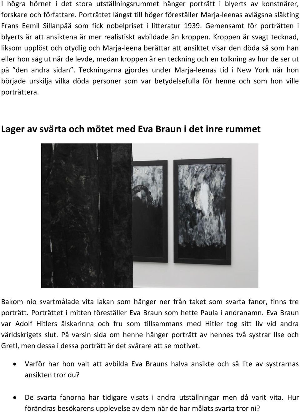 Gemensamt för porträtten i blyerts är att ansiktena är mer realistiskt avbildade än kroppen.