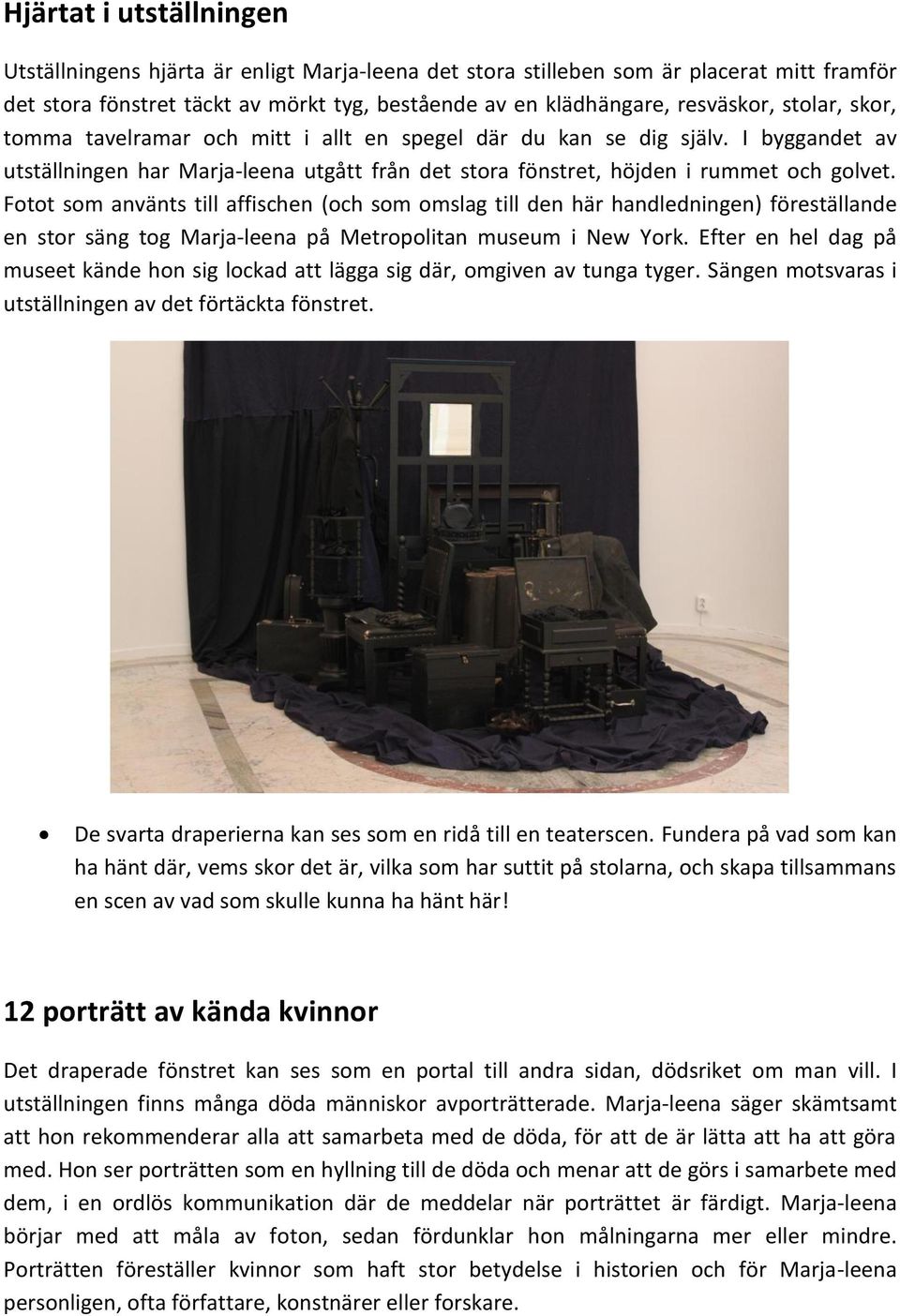 Fotot som använts till affischen (och som omslag till den här handledningen) föreställande en stor säng tog Marja-leena på Metropolitan museum i New York.