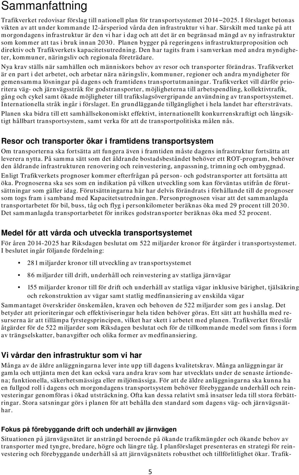 Planen bygger på regeringens infrastrukturproposition och direktiv och Trafikverkets kapacitetsutredning.