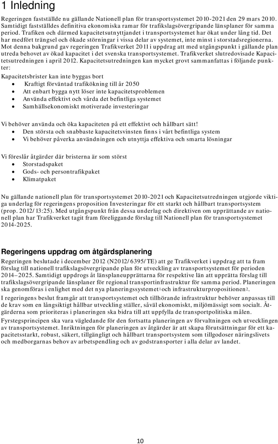 Det har medfört trängsel och ökade störningar i vissa delar av systemet, inte minst i storstadsregionerna.