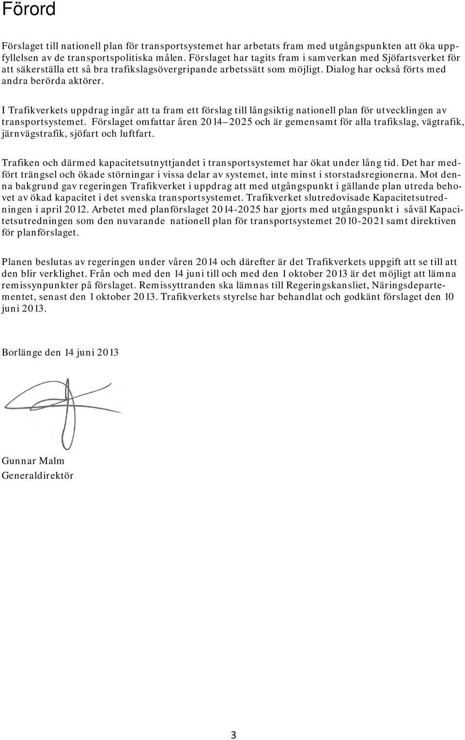 I Trafikverkets uppdrag ingår att ta fram ett förslag till långsiktig nationell plan för utvecklingen av transportsystemet.