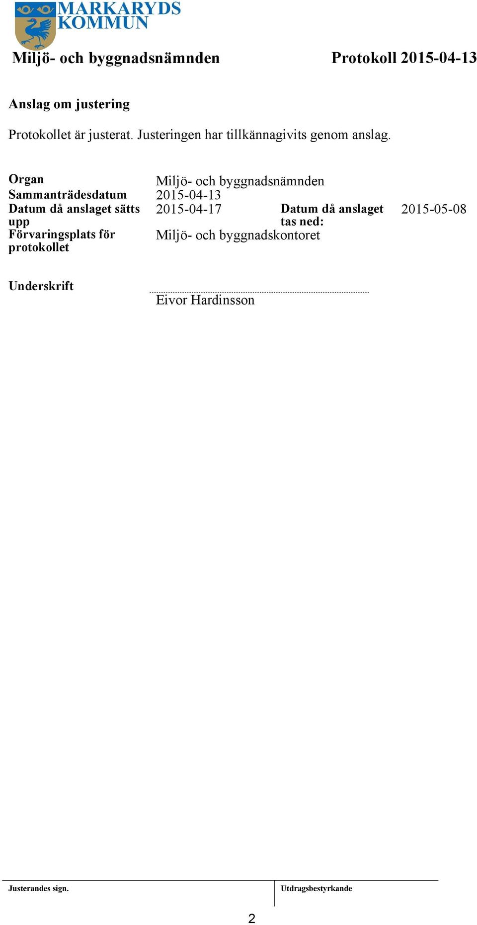 Organ Miljö- och byggnadsnämnden Sammanträdesdatum 2015-04-13 Datum då anslaget