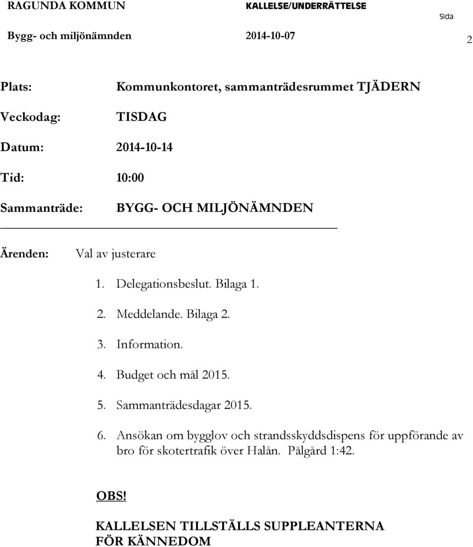 Bilaga 2. 3. Information. 4. Budget och mål 2015. 5. Sammanträdesdagar 2015. 6.