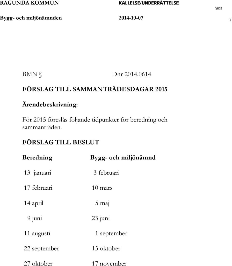 tidpunkter för beredning och sammanträden.