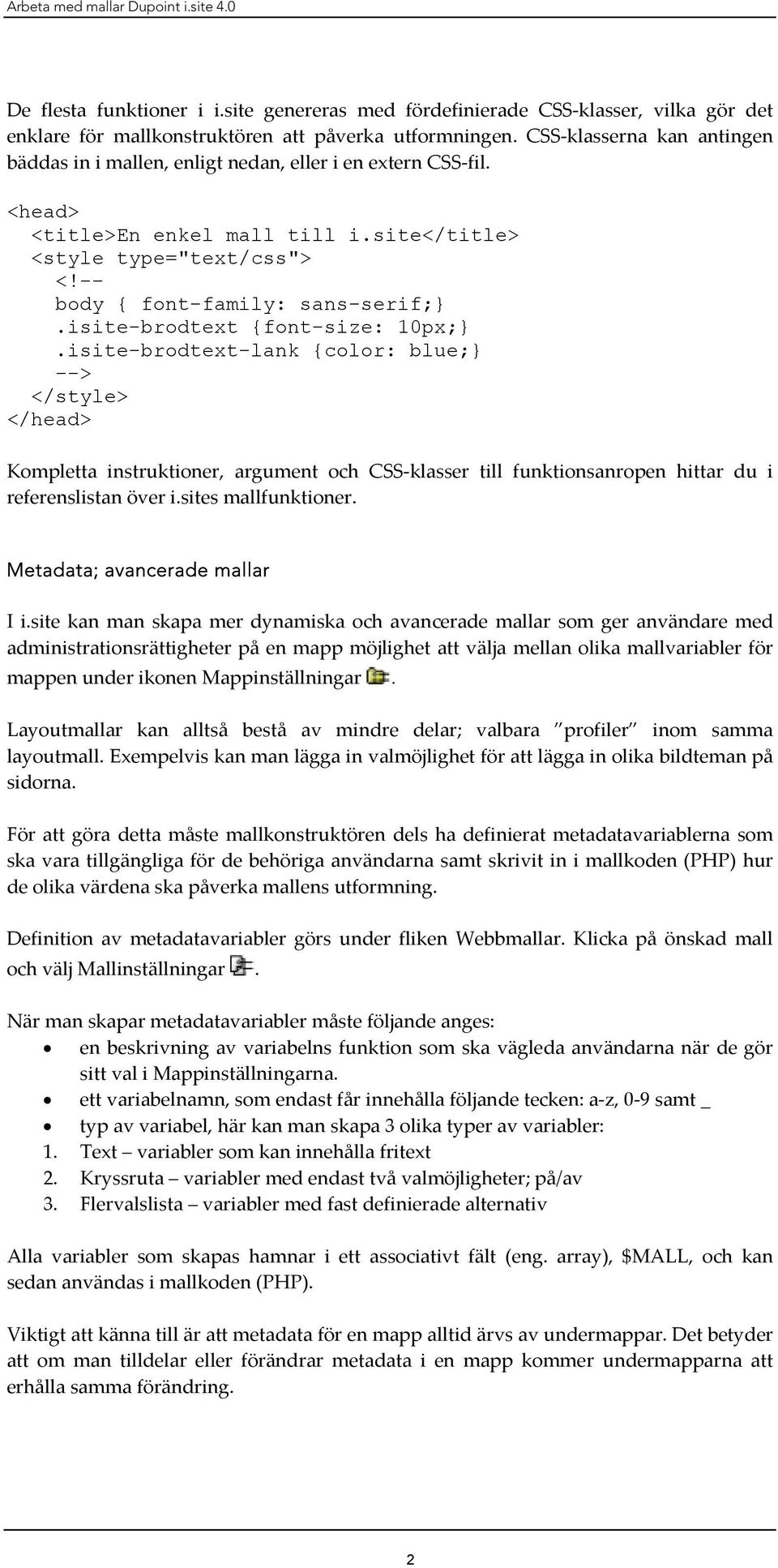 isite-brodtext {font-size: 10px;}.isite-brodtext-lank {color: blue;} --> </style> </head> Kompletta instruktioner, argument och till funktionsanropen hittar du i referenslistan över i.