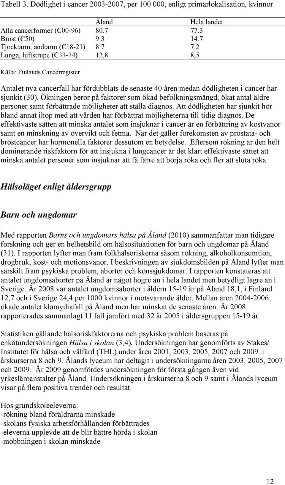 Ökningen beror på faktorer som ökad befolkningsmängd, ökat antal äldre personer samt förbättrade möjligheter att ställa diagnos.