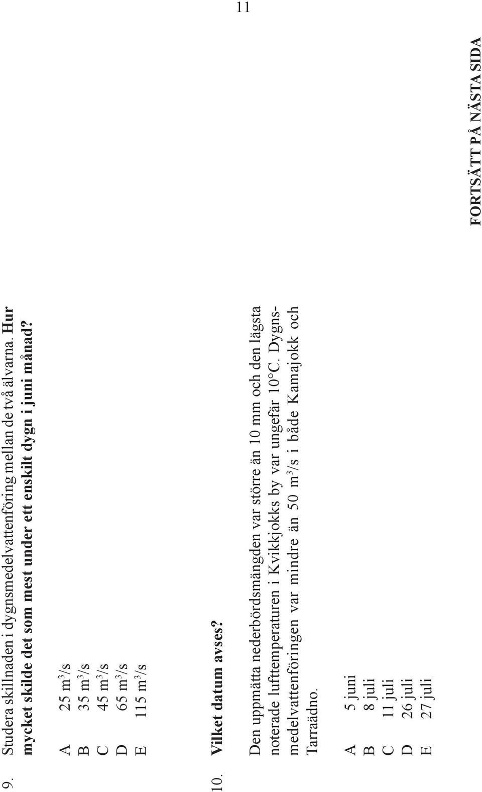 A 25 m 3 /s B 35 m 3 /s C 45 m 3 /s D 65 m 3 /s E 115 m 3 /s 10. Vilket datum avses?