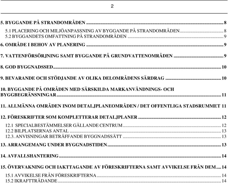 BYGGANDE PÅ OMRÅDEN MED SÄRSKILDA MARKANVÄNDNINGS- OCH BYGGBEGRÄNSNINGAR... 11 11. ALLMÄNNA OMRÅDEN INOM DETALJPLANEOMRÅDEN / DET OFFENTLIGA STADSRUMMET 11 12.