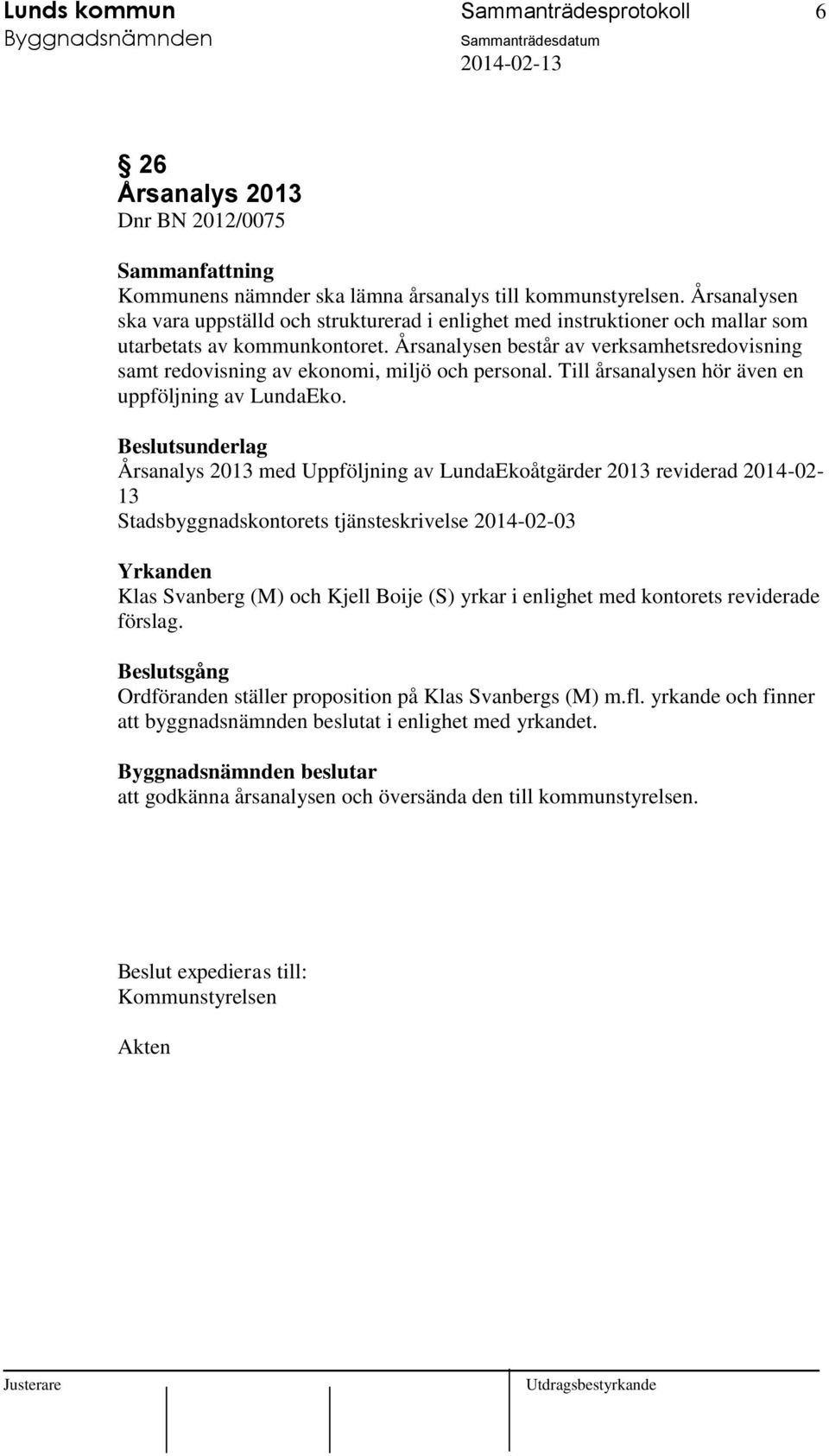 Årsanalysen består av verksamhetsredovisning samt redovisning av ekonomi, miljö och personal. Till årsanalysen hör även en uppföljning av LundaEko.