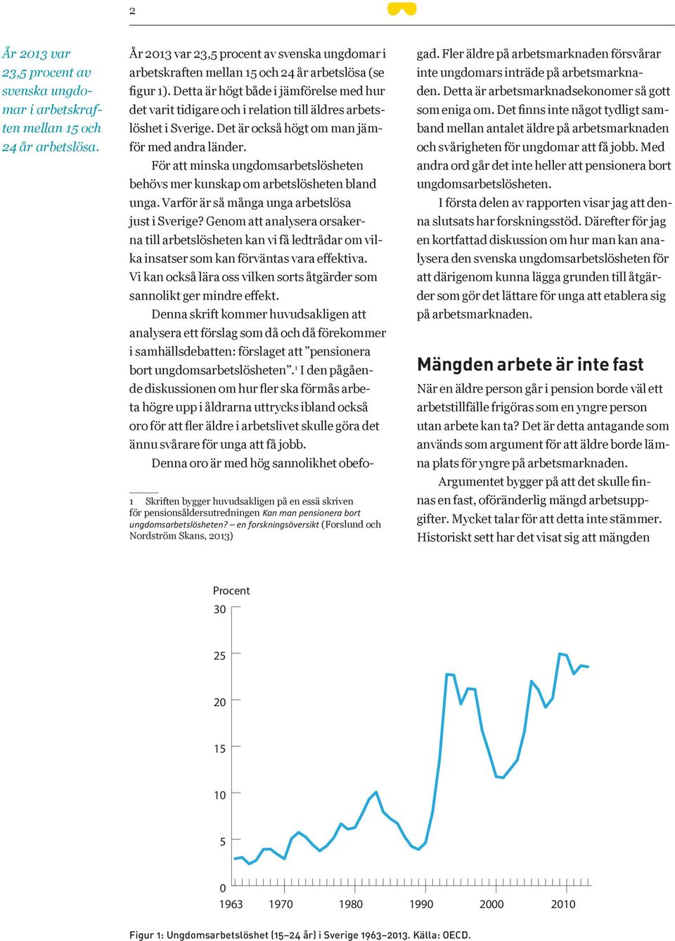 För att minska ungdomsarbetslösheten behövs mer kunskap om arbetslösheten bland unga. Varför är så många unga arbetslösa just i Sverige?