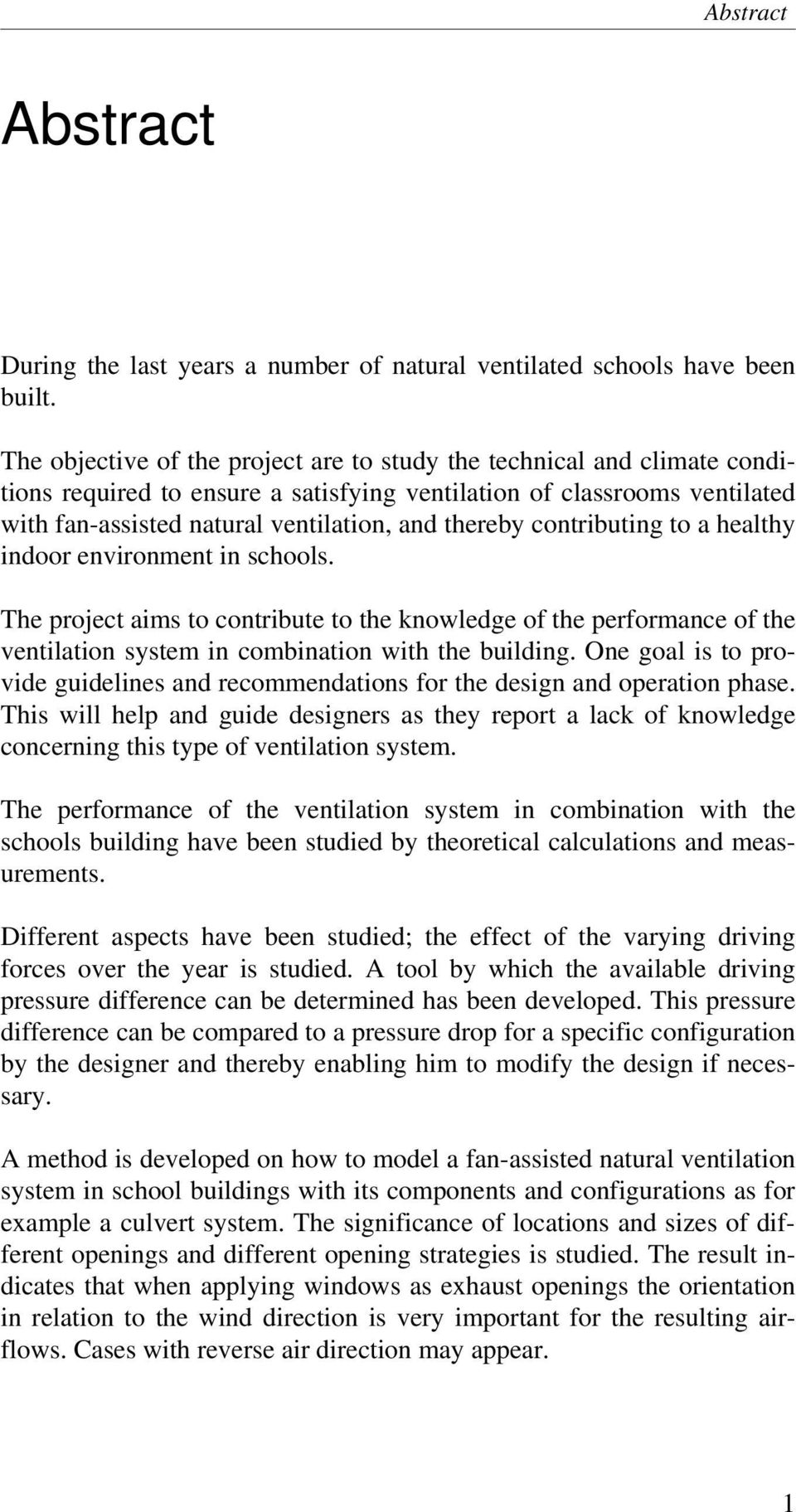 contributing to a healthy indoor environment in schools. The project aims to contribute to the knowledge of the performance of the ventilation system in combination with the building.