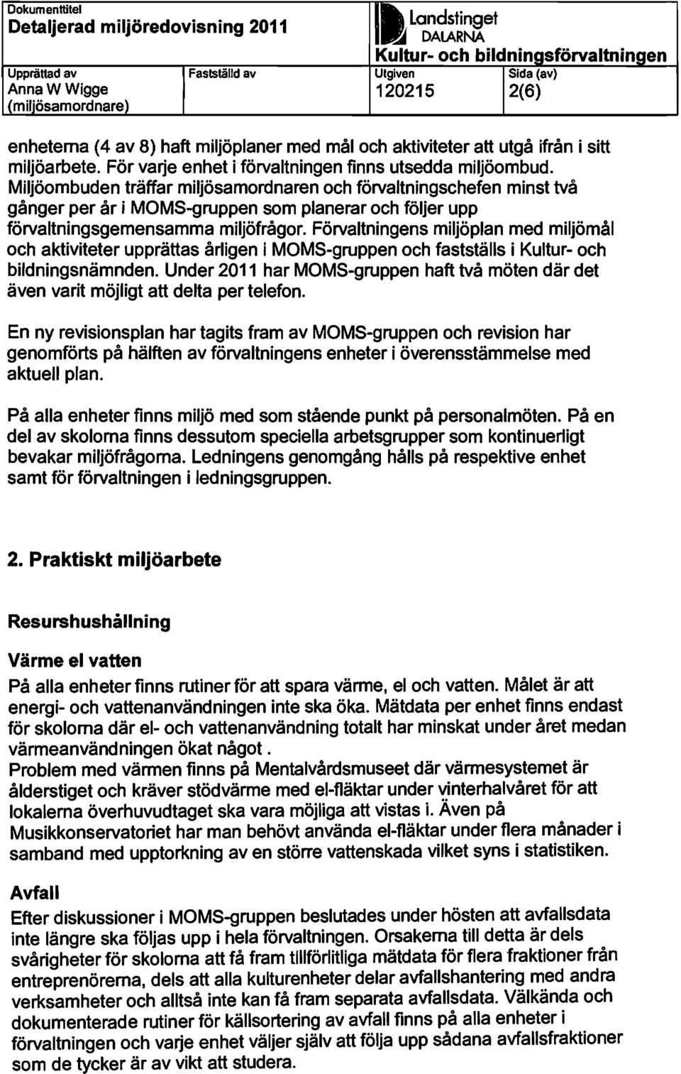 Förvaltningens miljö plan med miljö mål och aktiviteter upprättas årligen i MOMS-gruppen och fastställs i Kultur- och bildningsnämnden.