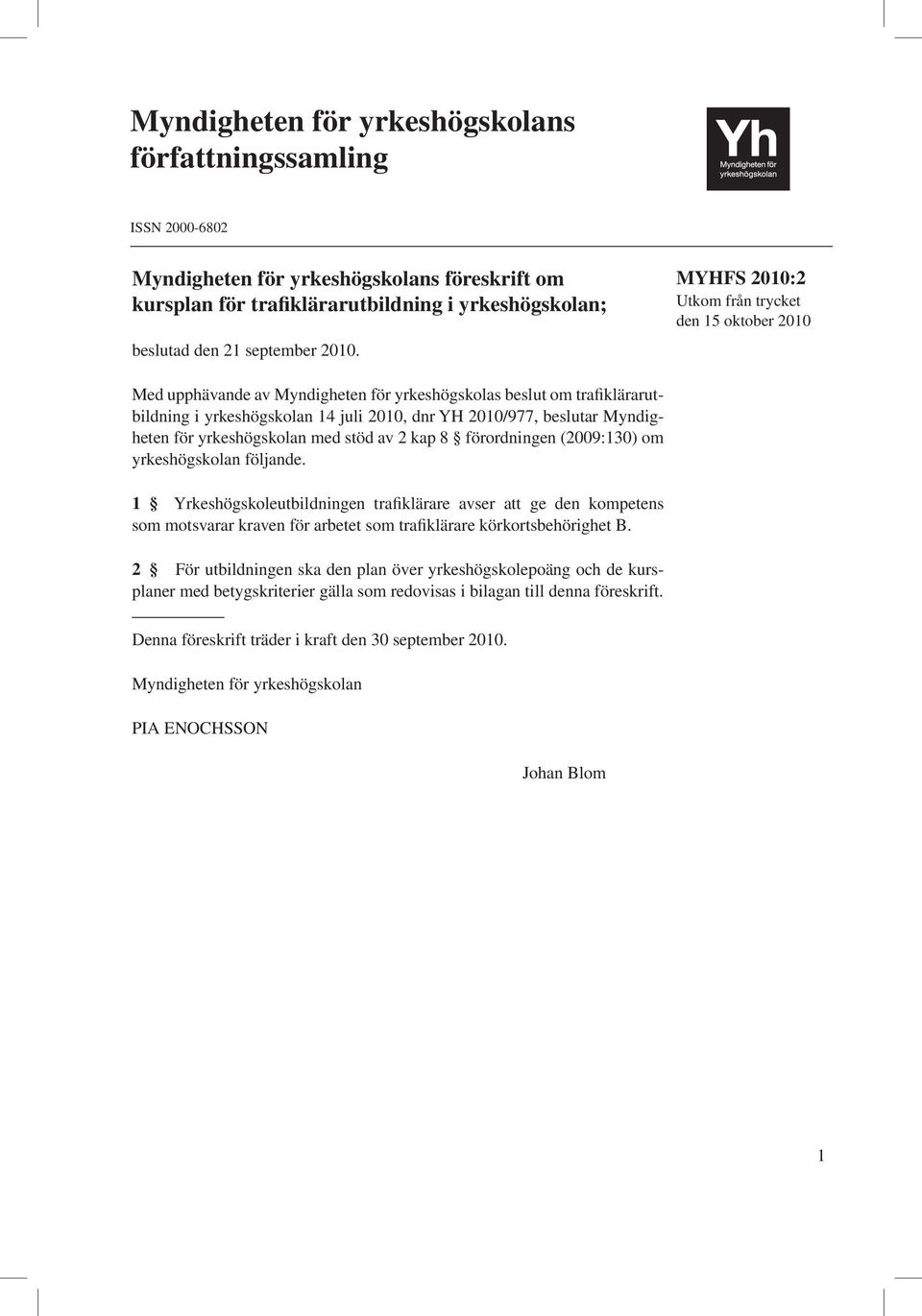 Myndigheten för yrkeshögskolan med stöd av 2 kap 8 förordningen (2009:130) om yrkeshögskolan följande.