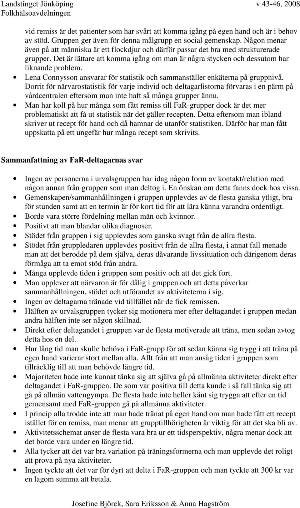 Lena Connysson ansvarar för statistik och sammanställer enkäterna på gruppnivå.