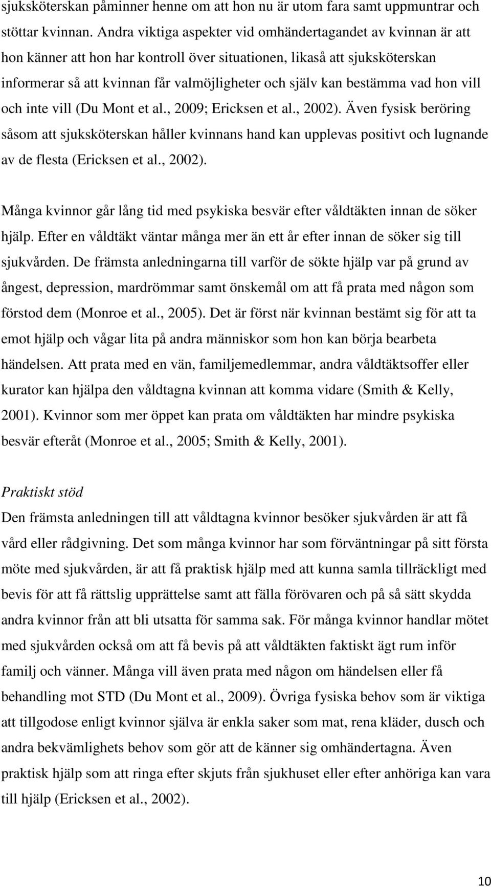 bestämma vad hon vill och inte vill (Du Mont et al., 2009; Ericksen et al., 2002).