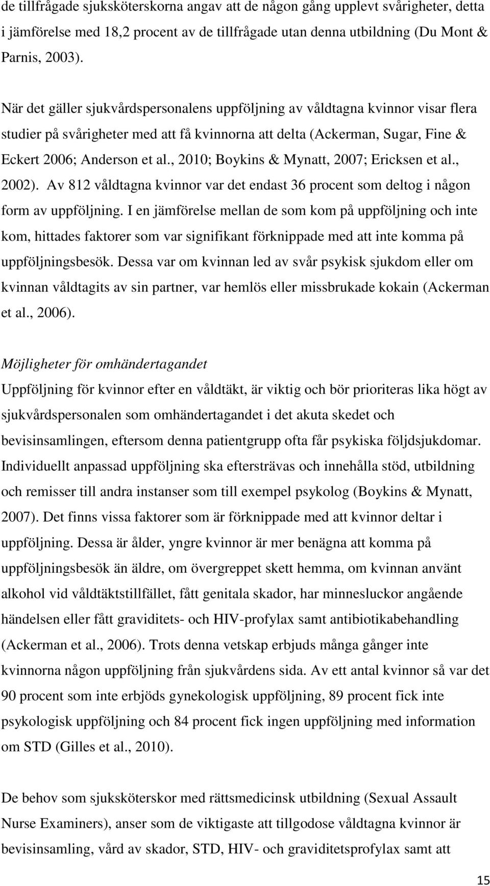 , 2010; Boykins & Mynatt, 2007; Ericksen et al., 2002). Av 812 våldtagna kvinnor var det endast 36 procent som deltog i någon form av uppföljning.