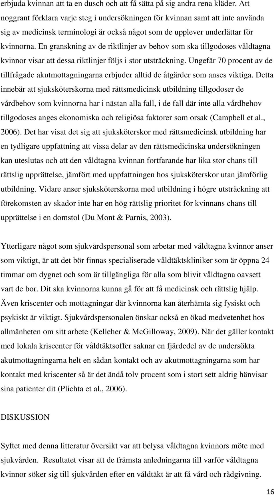 En granskning av de riktlinjer av behov som ska tillgodoses våldtagna kvinnor visar att dessa riktlinjer följs i stor utsträckning.