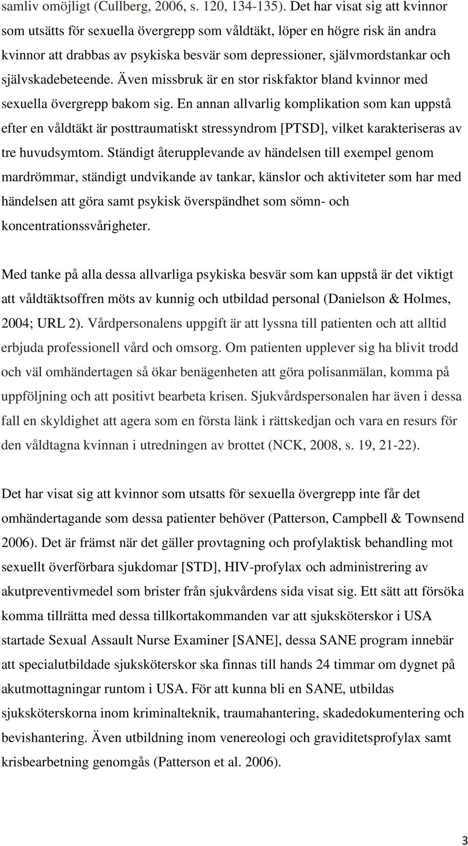 självskadebeteende. Även missbruk är en stor riskfaktor bland kvinnor med sexuella övergrepp bakom sig.