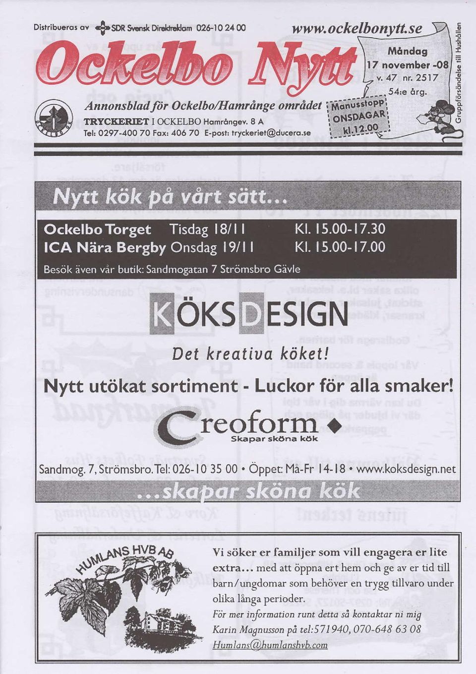 Tel: 026- l0 3500. Oppet Mi-Fr l4- l8. www.koksdesign.ne Vi siiker er familjer sorn vill engagera er lite extra.