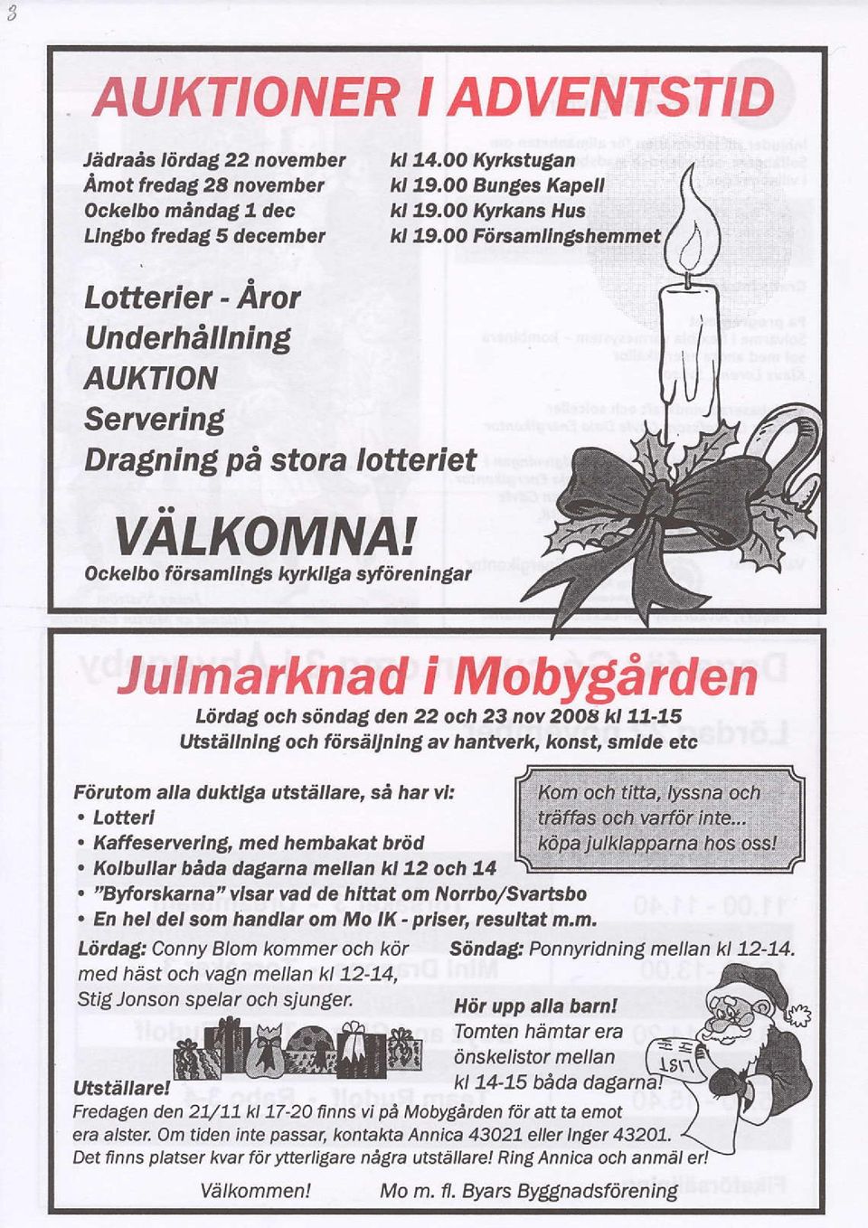 Ocketbo fii's,amltngs t<yrktlga srtdrcnln4ar Julmarknad i MobyEitrden Ld dag, och siindag den 22 och 23 nov 2OOB K 77-75 Utste n,],,g och fdtsdtlnlng av hantve*, konst, smrde etc Fiitutom alla