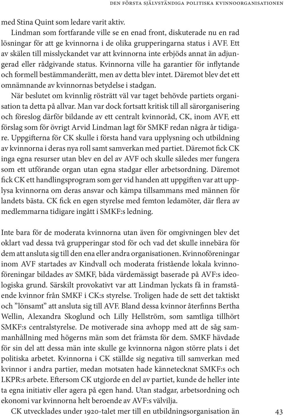 Kvinnorna ville ha garantier för inflytande och formell bestämmanderätt, men av detta blev intet. Däremot blev det ett omnämnande av kvinnornas betydelse i stadgan.