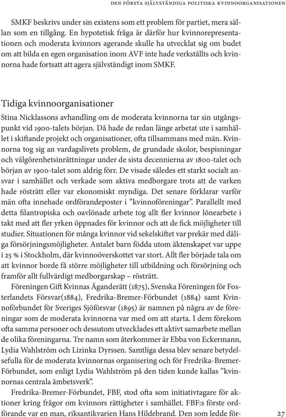 hade fortsatt att agera självständigt inom SMKF. Tidiga kvinnoorganisationer Stina Nicklassons avhandling om de moderata kvinnorna tar sin utgångspunkt vid 1900-talets början.