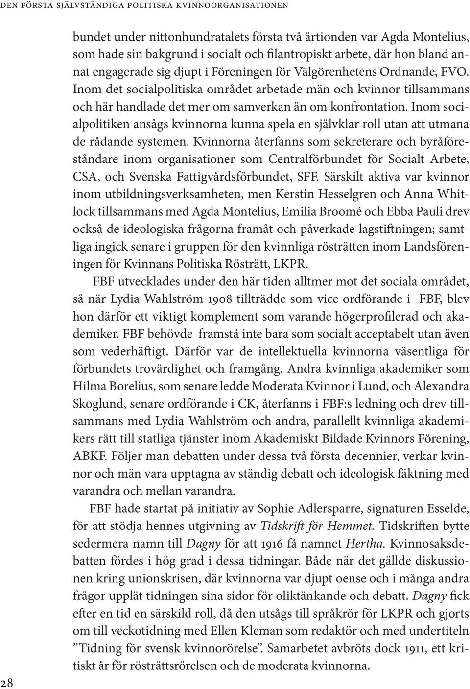 Inom socialpolitiken ansågs kvinnorna kunna spela en självklar roll utan att utmana de rådande systemen.