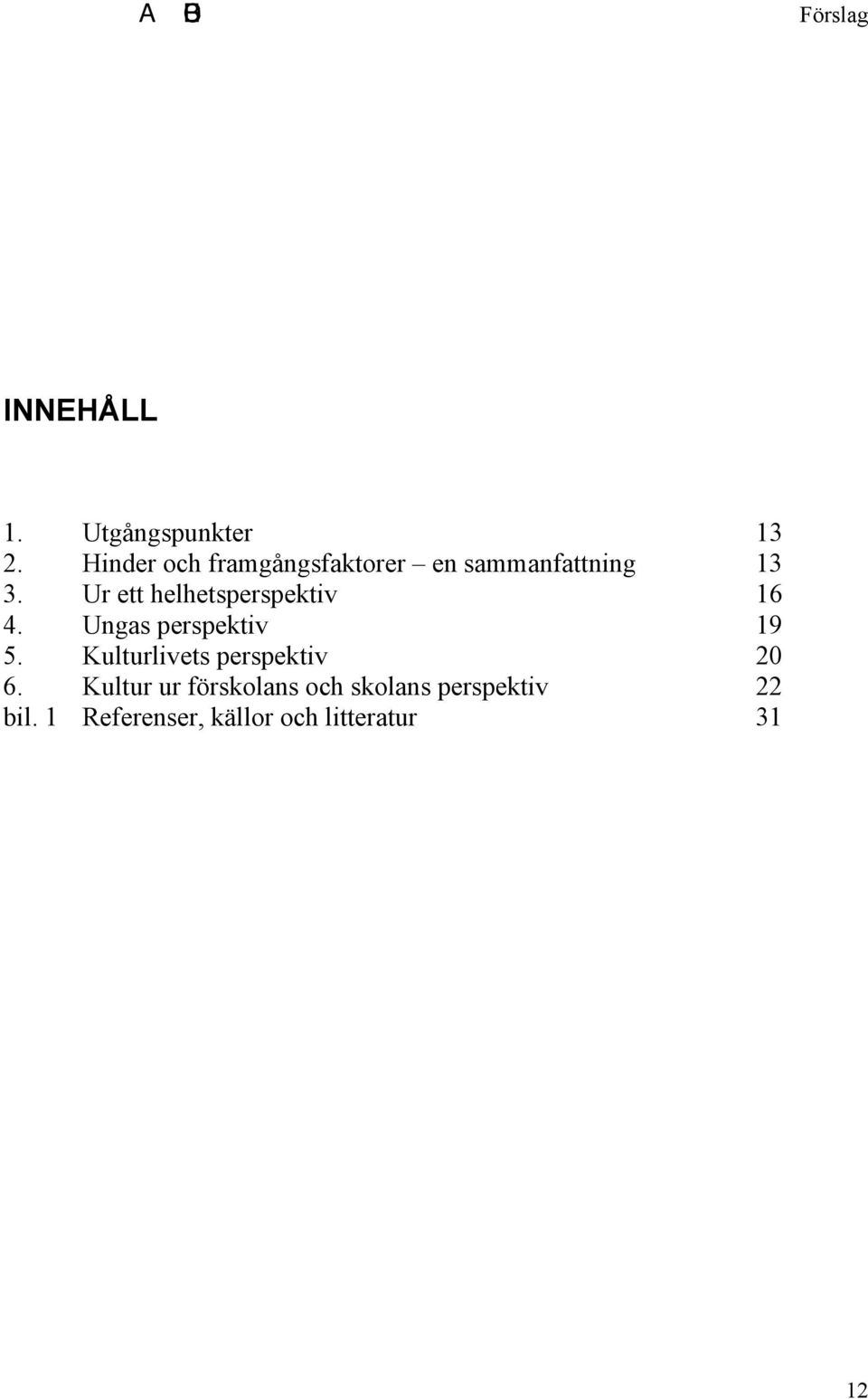 Ur ett helhetsperspektiv 16 4. Ungas perspektiv 19 5.