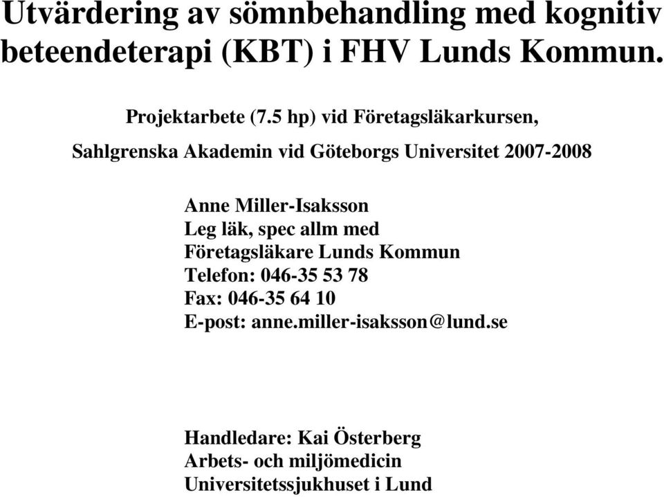 Miller-Isaksson Leg läk, spec allm med Företagsläkare Lunds Kommun Telefon: 046-35 53 78 Fax: 046-35 64