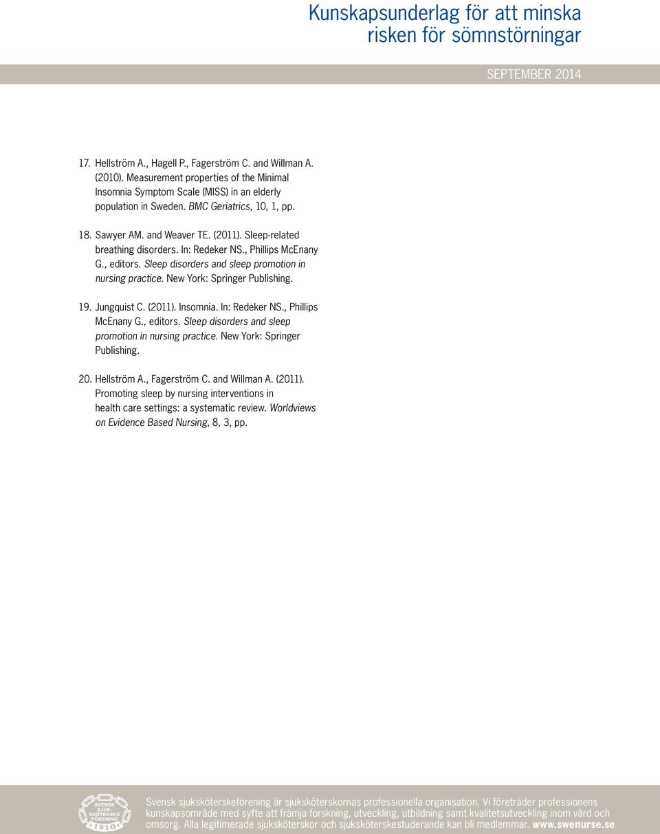 New York: Springer Publishing. 19. Jungquist C. (2011). Insomnia. In: Redeker NS., Phillips McEnany G., editors. Sleep disorders and sleep promotion in nursing practice. New York: Springer Publishing.