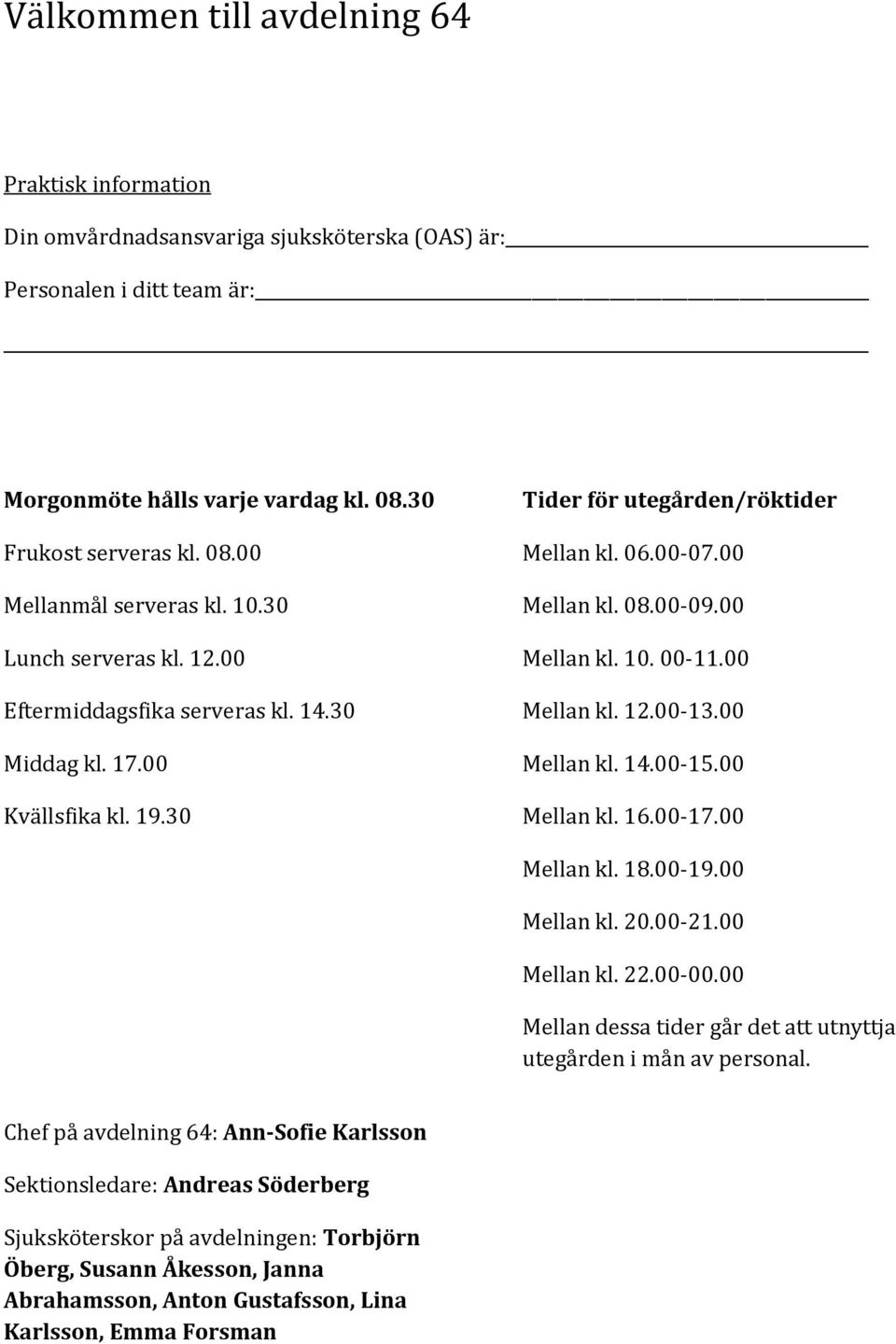 00-11.00 Mellan kl. 12.00-13.00 Mellan kl. 14.00-15.00 Mellan kl. 16.00-17.00 Mellan kl. 18.00-19.00 Mellan kl. 20.00-21.00 Mellan kl. 22.00-00.