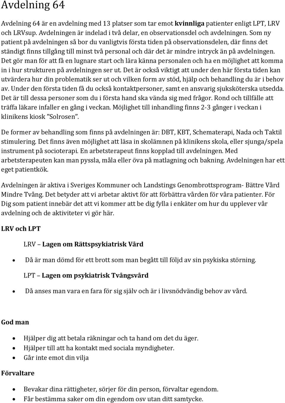 Det gör man för att få en lugnare start och lära känna personalen och ha en möjlighet att komma in i hur strukturen på avdelningen ser ut.