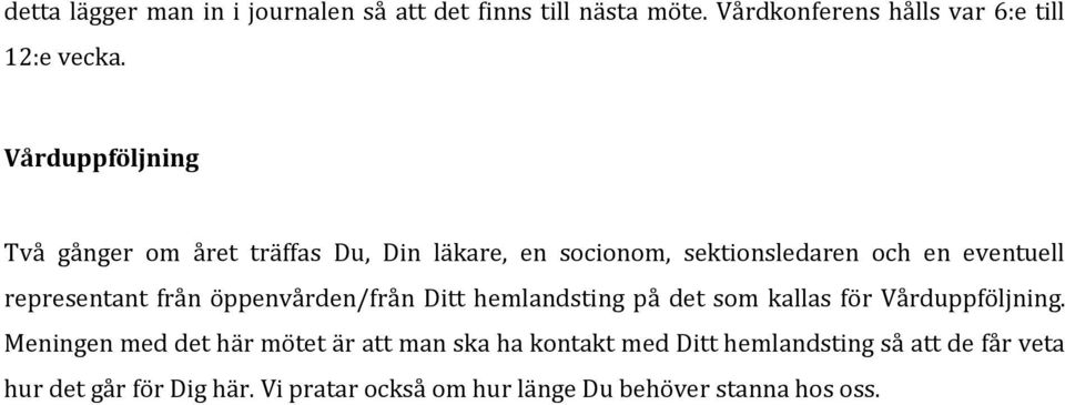 från öppenvården/från Ditt hemlandsting på det som kallas för Vårduppföljning.