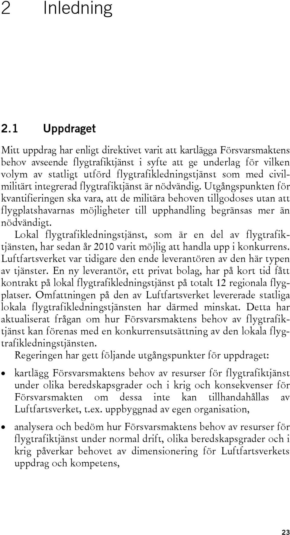 som med civilmilitärt integrerad flygtrafiktjänst är nödvändig.